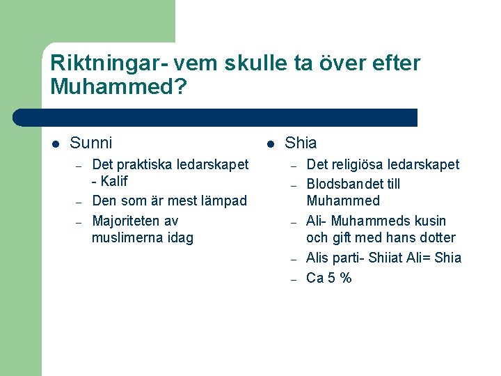 Riktningar- vem skulle ta över efter Muhammed? l Sunni – – – Det praktiska