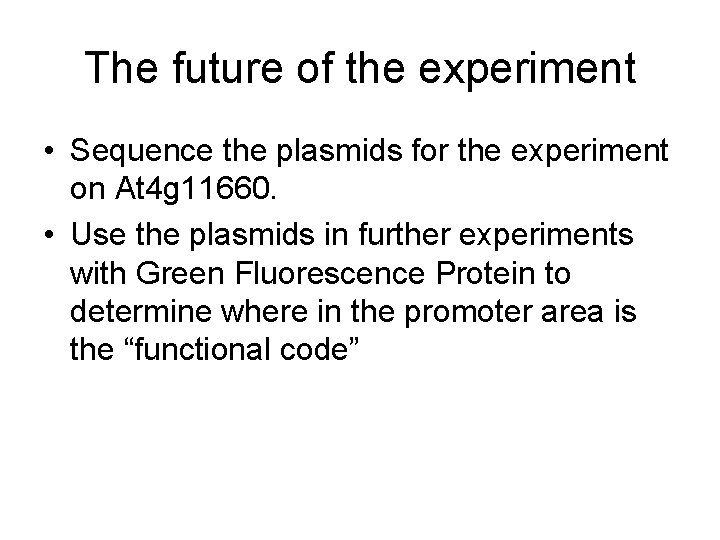 The future of the experiment • Sequence the plasmids for the experiment on At