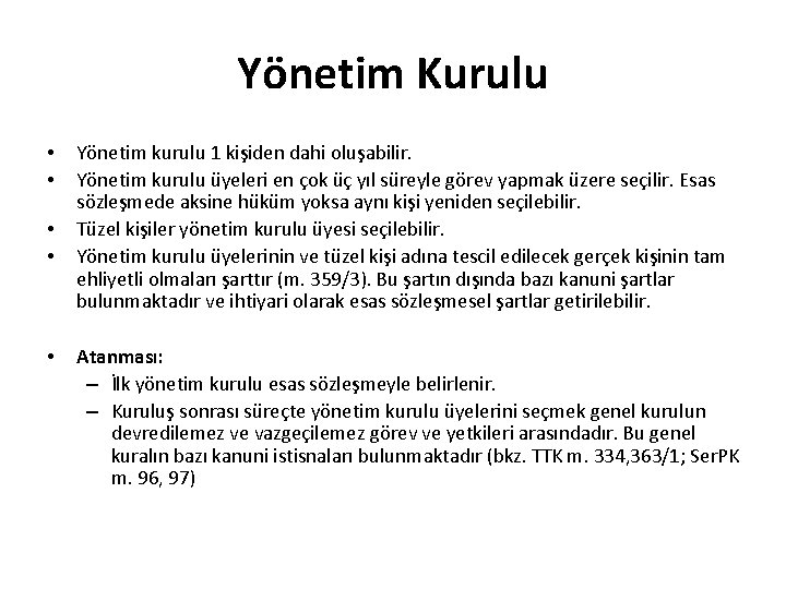 Yönetim Kurulu • • • Yönetim kurulu 1 kişiden dahi oluşabilir. Yönetim kurulu üyeleri