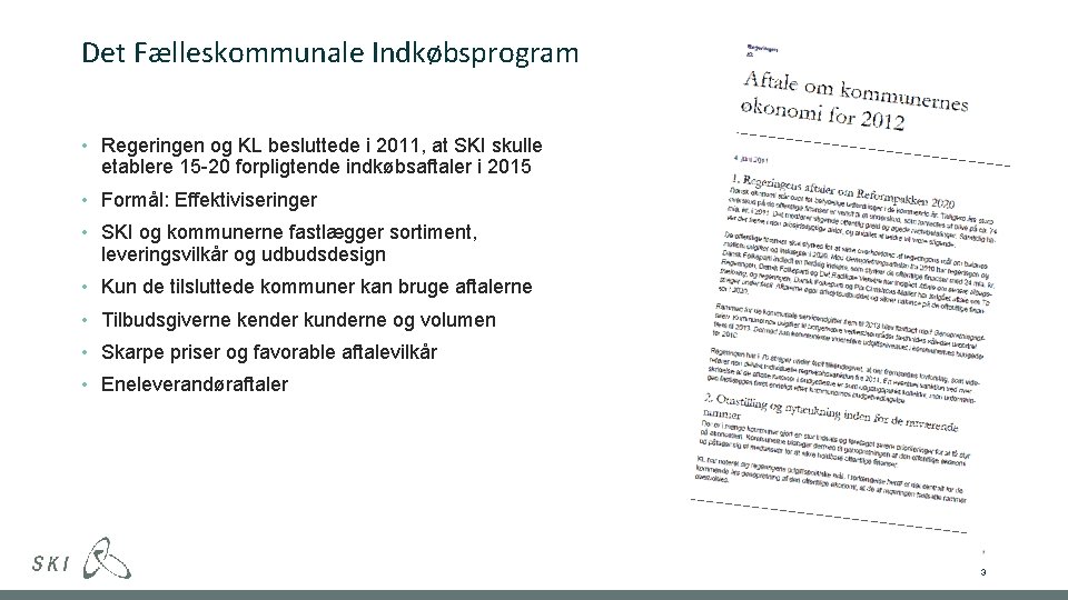 Det Fælleskommunale Indkøbsprogram • Regeringen og KL besluttede i 2011, at SKI skulle etablere