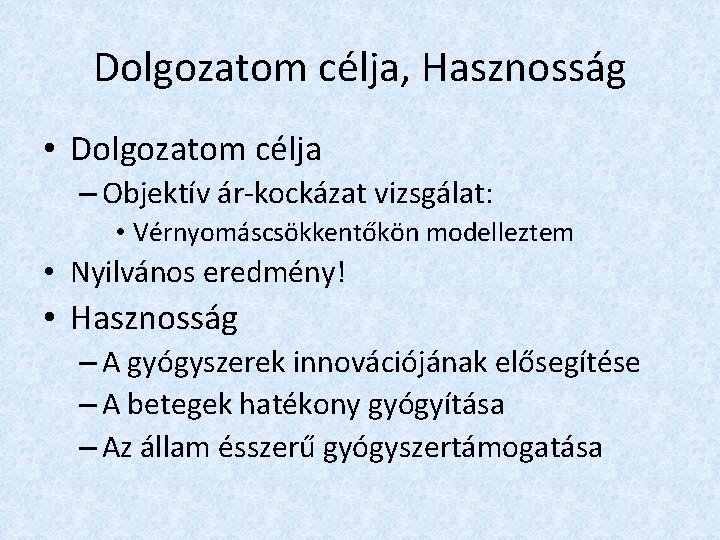 Dolgozatom célja, Hasznosság • Dolgozatom célja – Objektív ár-kockázat vizsgálat: • Vérnyomáscsökkentőkön modelleztem •