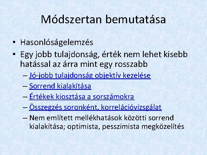 Módszertan bemutatása • Hasonlóságelemzés • Egy jobb tulajdonság, érték nem lehet kisebb hatással az