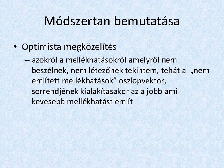 Módszertan bemutatása • Optimista megközelítés – azokról a mellékhatásokról amelyről nem beszélnek, nem létezőnek