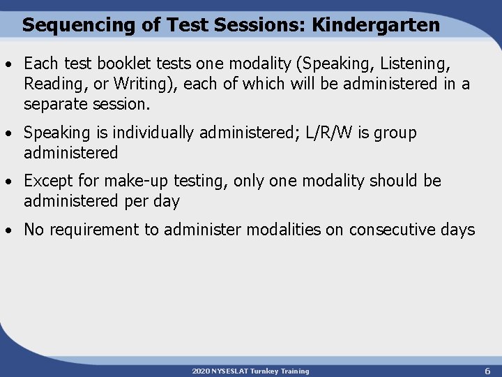 Sequencing of Test Sessions: Kindergarten • Each test booklet tests one modality (Speaking, Listening,