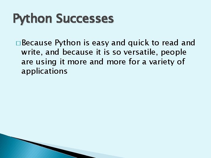 Python Successes � Because Python is easy and quick to read and write, and