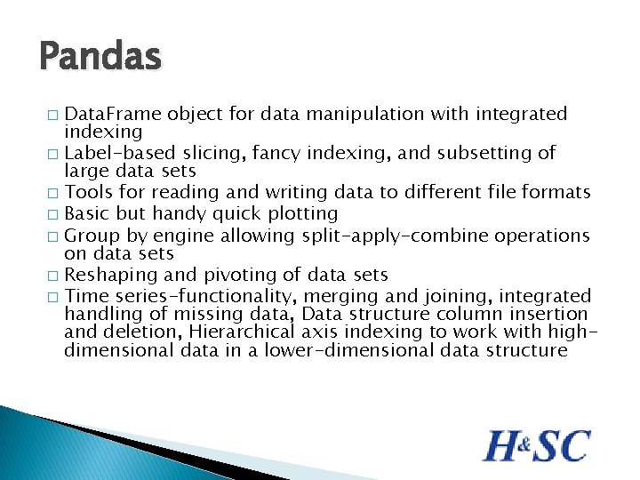Pandas Data. Frame object for data manipulation with integrated indexing � Label-based slicing, fancy