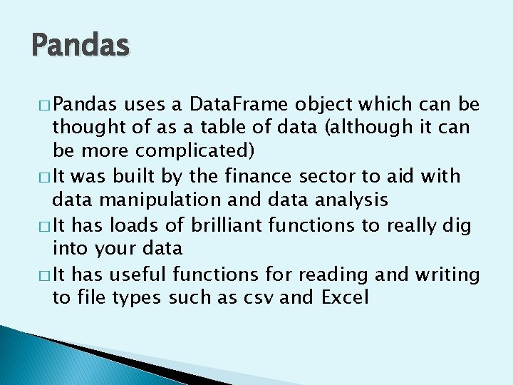 Pandas � Pandas uses a Data. Frame object which can be thought of as