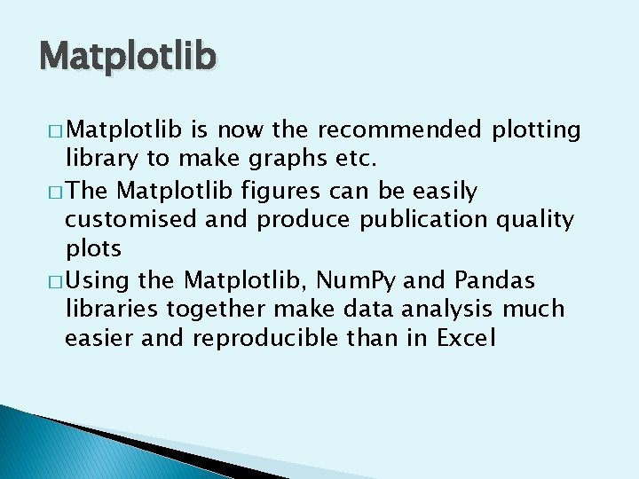 Matplotlib � Matplotlib is now the recommended plotting library to make graphs etc. �