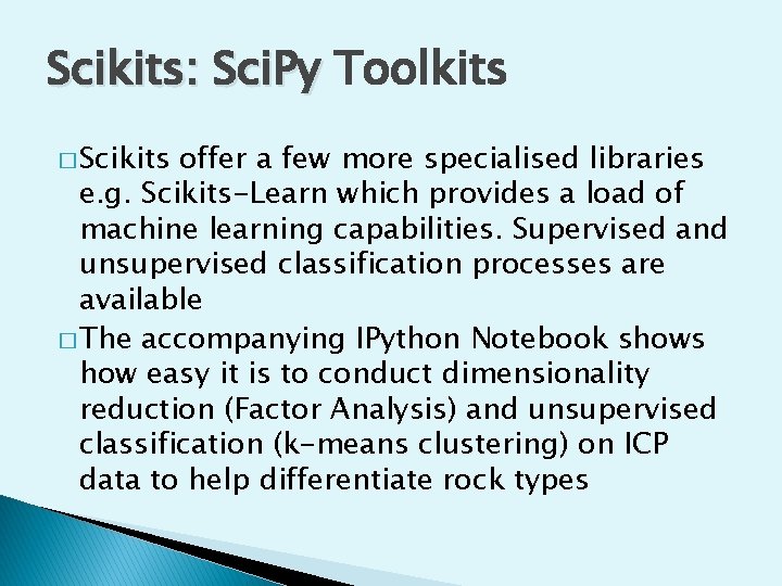 Scikits: Sci. Py Toolkits � Scikits offer a few more specialised libraries e. g.