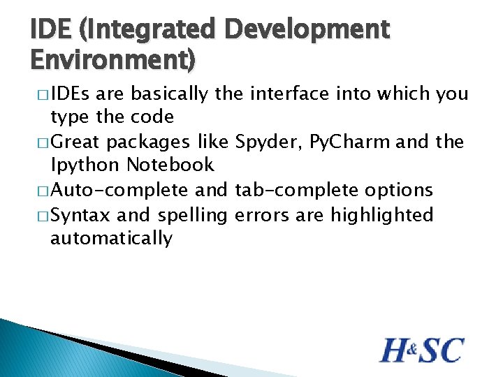 IDE (Integrated Development Environment) � IDEs are basically the interface into which you type