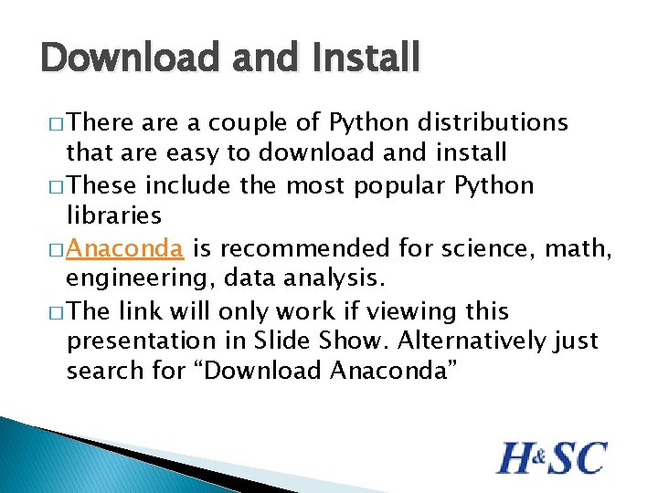 Download and Install � There a couple of Python distributions that are easy to