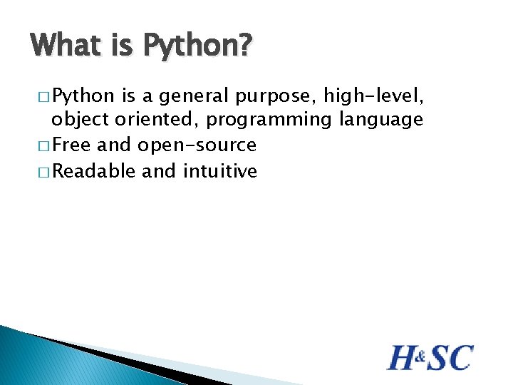 What is Python? � Python is a general purpose, high-level, object oriented, programming language