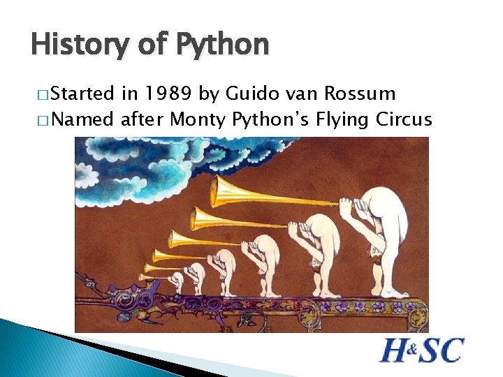 History of Python � Started in 1989 by Guido van Rossum � Named after