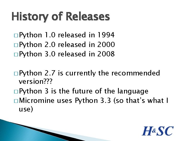 History of Releases � Python 1. 0 released in 1994 � Python 2. 0