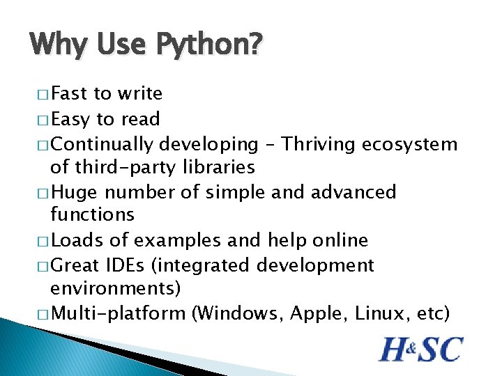 Why Use Python? � Fast to write � Easy to read � Continually developing