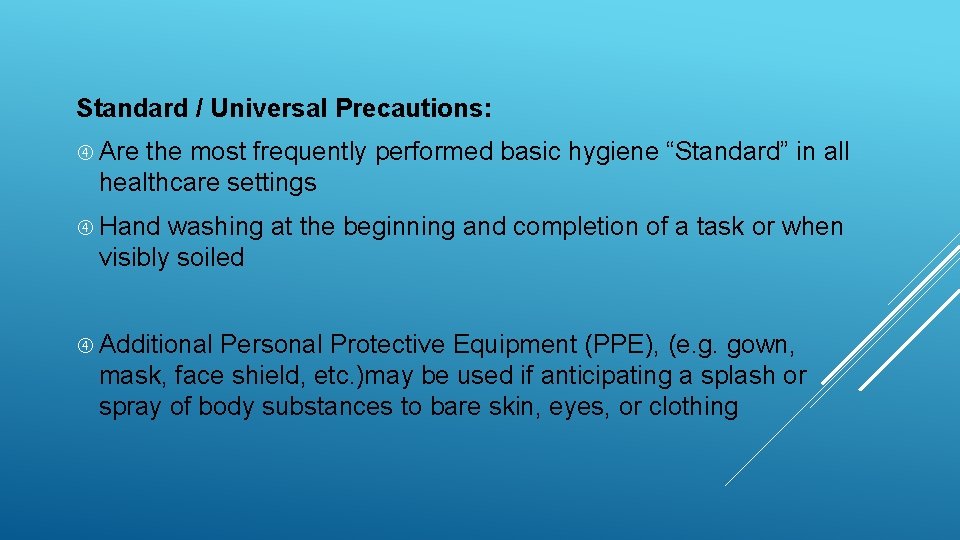 Standard / Universal Precautions: Are the most frequently performed basic hygiene “Standard” in all