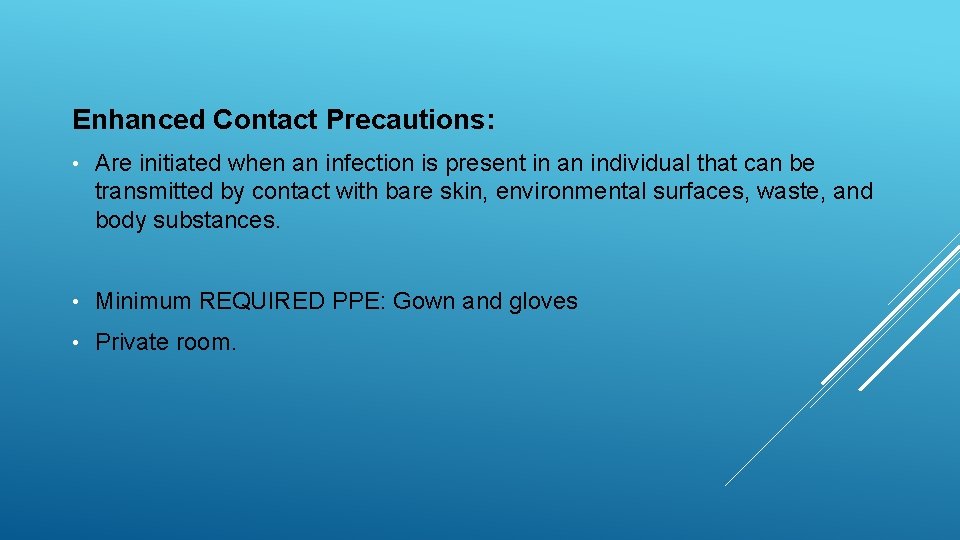 Enhanced Contact Precautions: • Are initiated when an infection is present in an individual