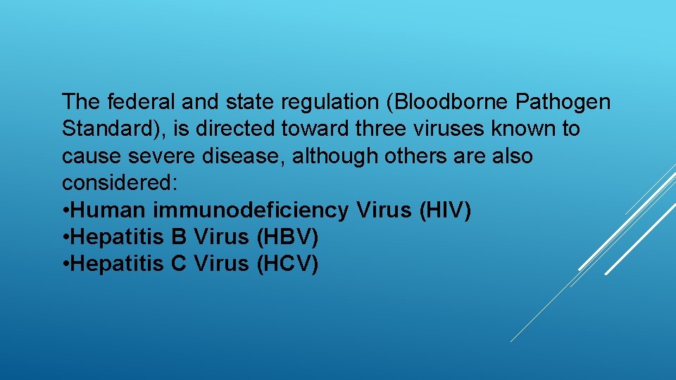 The federal and state regulation (Bloodborne Pathogen Standard), is directed toward three viruses known