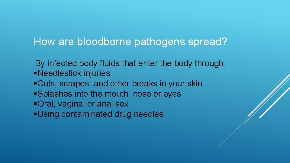 How are bloodborne pathogens spread? By infected body fluids that enter the body through: