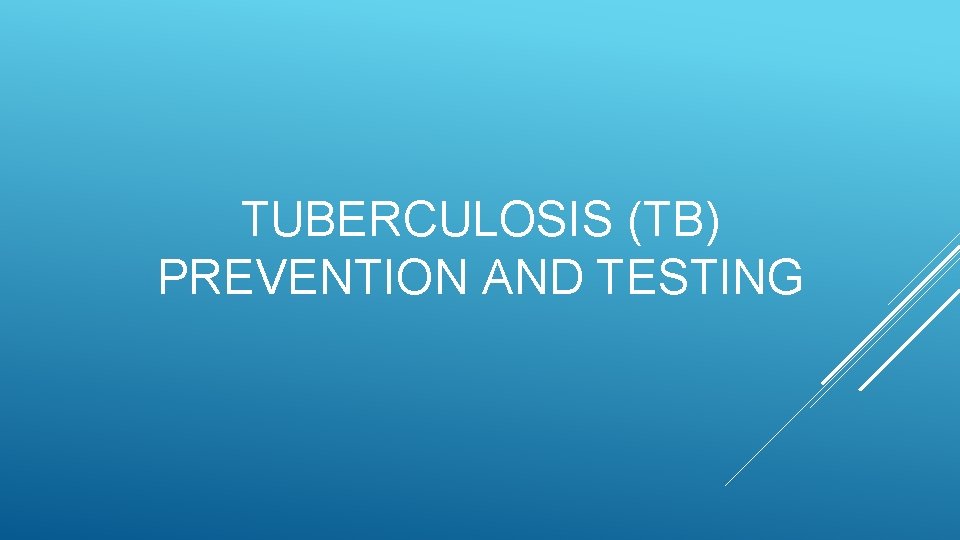 TUBERCULOSIS (TB) PREVENTION AND TESTING 