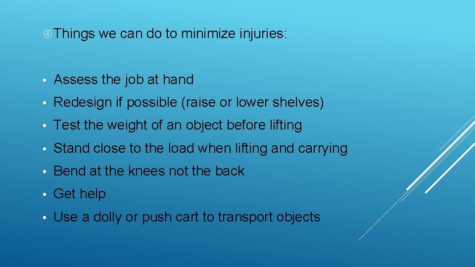  Things we can do to minimize injuries: • Assess the job at hand