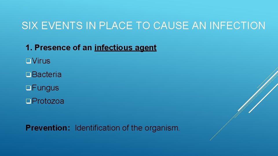 SIX EVENTS IN PLACE TO CAUSE AN INFECTION 1. Presence of an infectious agent