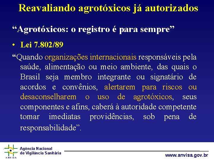 Reavaliando agrotóxicos já autorizados “Agrotóxicos: o registro é para sempre” • Lei 7. 802/89