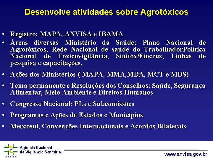 Desenvolve atividades sobre Agrotóxicos • Registro: MAPA, ANVISA e IBAMA • Áreas diversas Ministério