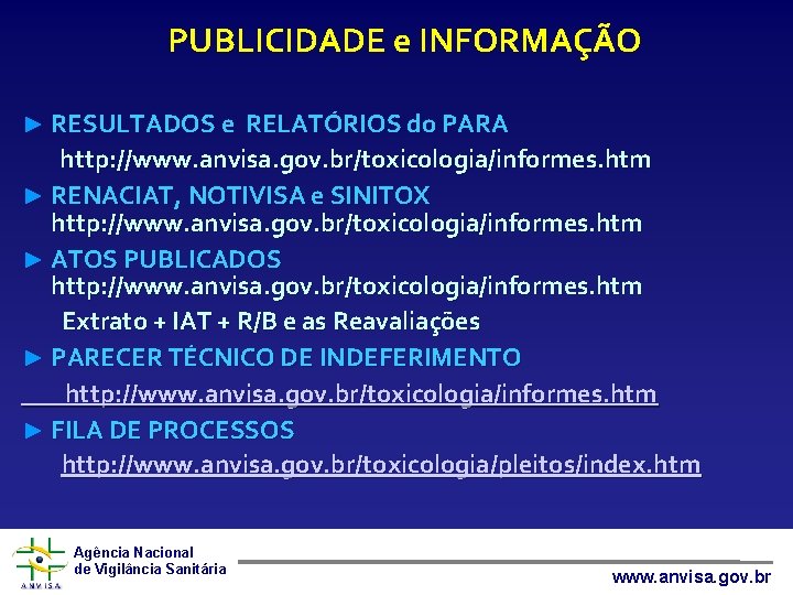PUBLICIDADE e INFORMAÇÃO ► RESULTADOS e RELATÓRIOS do PARA http: //www. anvisa. gov. br/toxicologia/informes.