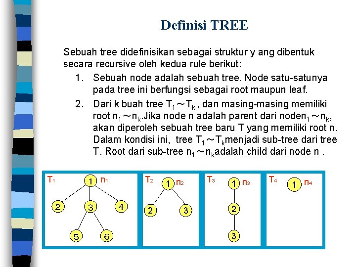 Definisi TREE Sebuah tree didefinisikan sebagai struktur y ang dibentuk secara recursive oleh kedua