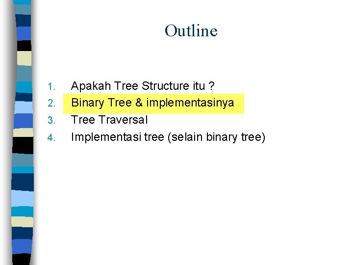 Outline 1. 2. 3. 4. Apakah Tree Structure itu ? Binary Tree & implementasinya