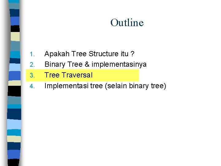 Outline 1. 2. 3. 4. Apakah Tree Structure itu ? Binary Tree & implementasinya