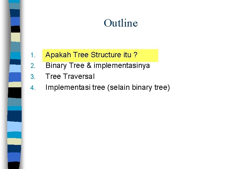 Outline 1. 2. 3. 4. Apakah Tree Structure itu ? Binary Tree & implementasinya