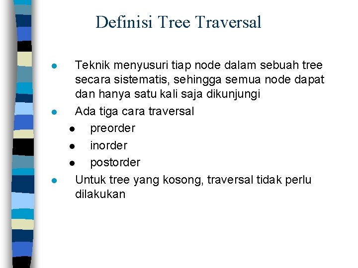 Definisi Tree Traversal l Teknik menyusuri tiap node dalam sebuah tree secara sistematis, sehingga