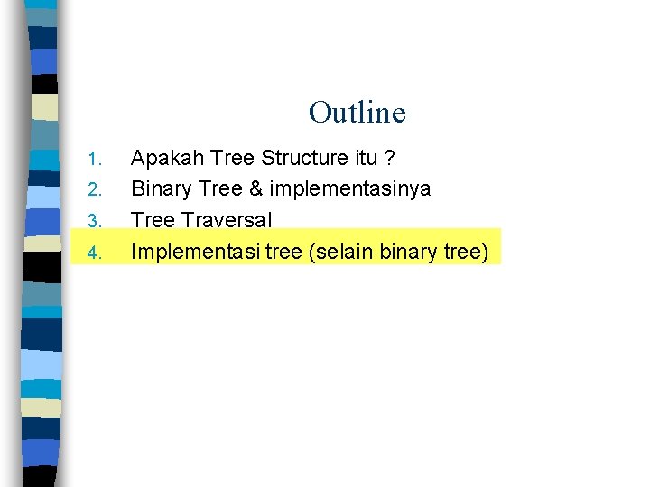 Outline 1. 2. 3. 4. Apakah Tree Structure itu ? Binary Tree & implementasinya