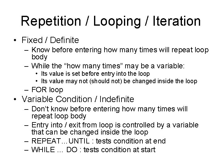 Repetition / Looping / Iteration • Fixed / Definite – Know before entering how