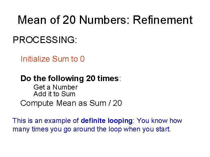 Mean of 20 Numbers: Refinement PROCESSING: Initialize Sum to 0 Do the following 20