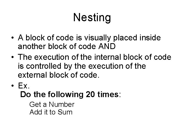 Nesting • A block of code is visually placed inside another block of code