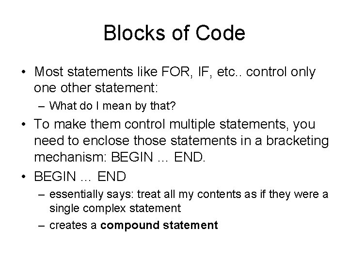 Blocks of Code • Most statements like FOR, IF, etc. . control only one