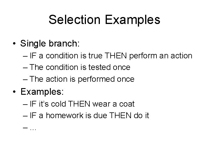 Selection Examples • Single branch: – IF a condition is true THEN perform an