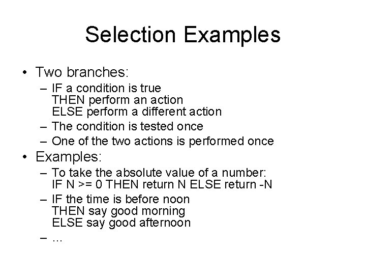Selection Examples • Two branches: – IF a condition is true THEN perform an