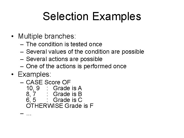 Selection Examples • Multiple branches: – – The condition is tested once Several values