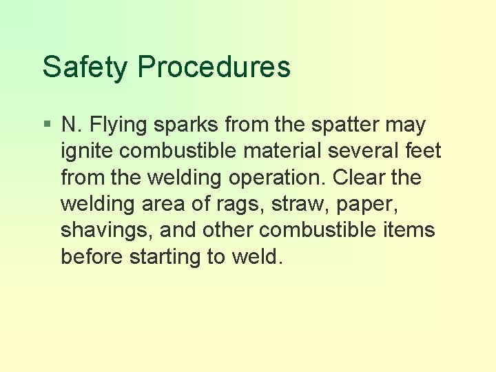 Safety Procedures § N. Flying sparks from the spatter may ignite combustible material several