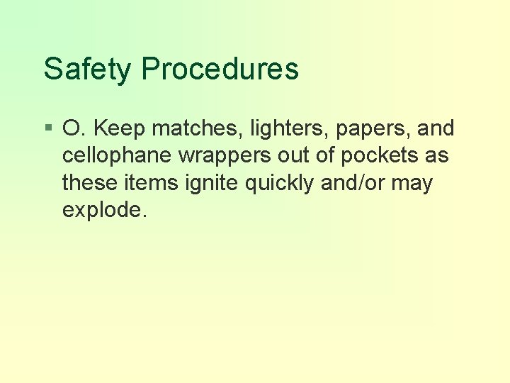 Safety Procedures § O. Keep matches, lighters, papers, and cellophane wrappers out of pockets