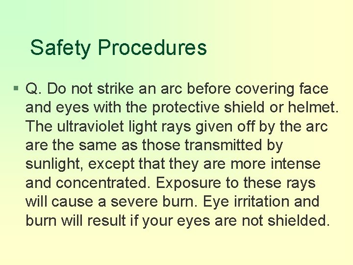 Safety Procedures § Q. Do not strike an arc before covering face and eyes