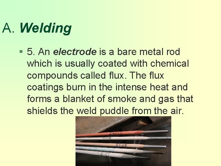 A. Welding § 5. An electrode is a bare metal rod which is usually