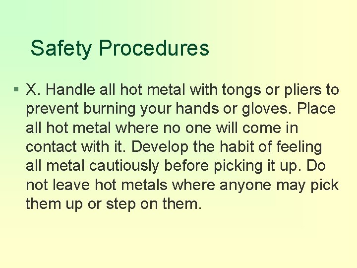 Safety Procedures § X. Handle all hot metal with tongs or pliers to prevent