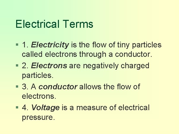 Electrical Terms § 1. Electricity is the flow of tiny particles called electrons through