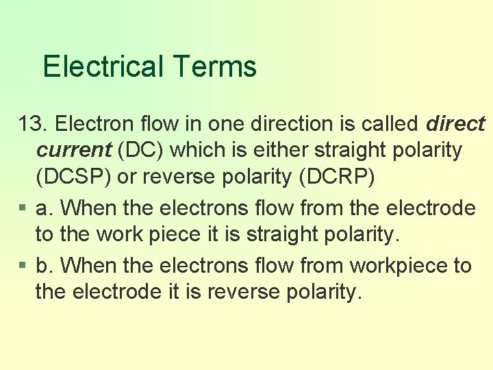 Electrical Terms 13. Electron flow in one direction is called direct current (DC) which