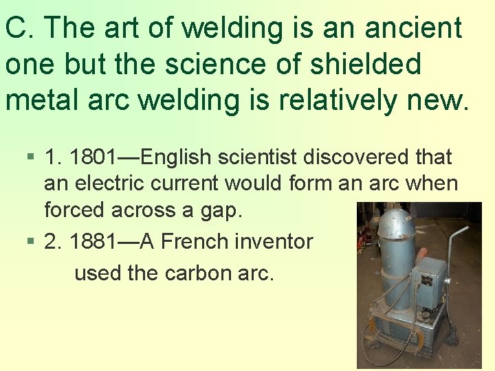 C. The art of welding is an ancient one but the science of shielded